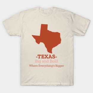 TEXAS: Big and Bold Where Everything's Bigger T-Shirt